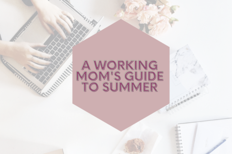 A Working Mom’s Guide to Summer